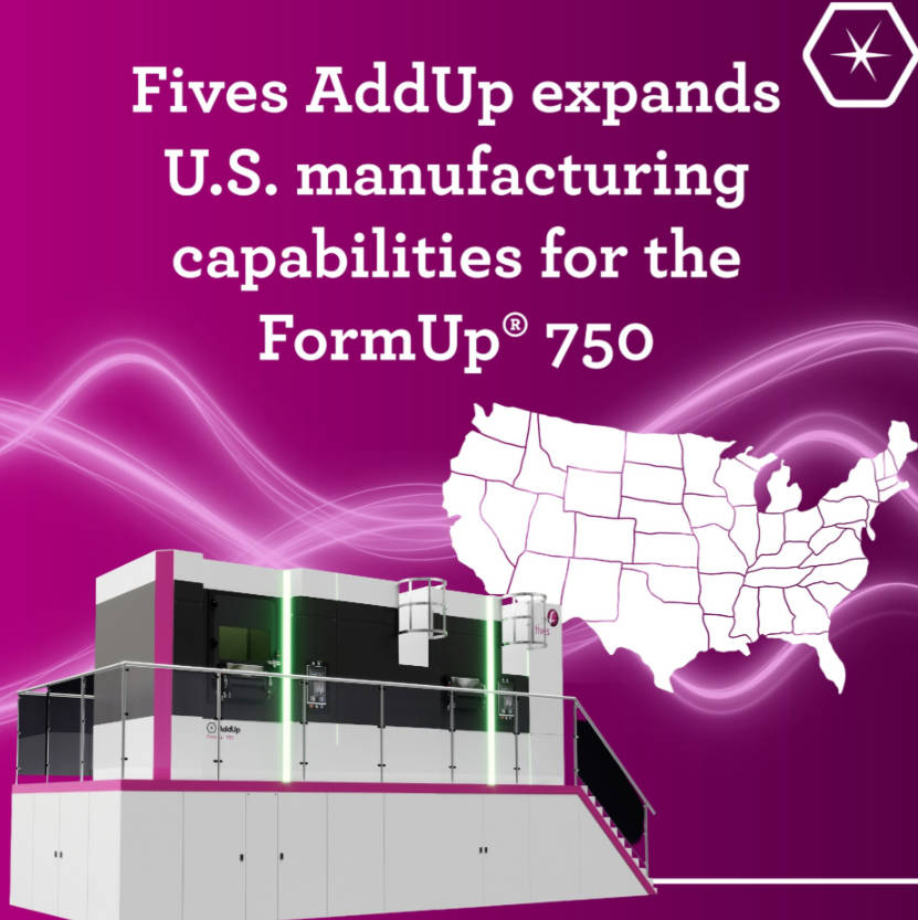 Fives AddUp计划在美国生产FormUp 750大幅面金属打印机，用于供应北美市场