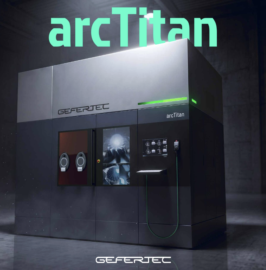 GEFERTEC推出专为钛合金打造的封闭式WAAM系统arcTitan，构建尺寸达2米